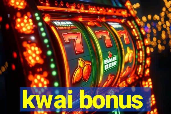 kwai bonus